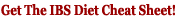 Get The IBS Diet Cheat Sheet for Irritable Bowel Syndrome